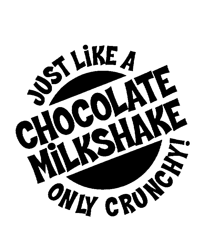 JUST LIKE A CHOCOLATE MILKSHAKE ONLY CRUNCHY! by Kellogg Company a Delaware  corporation - 811318